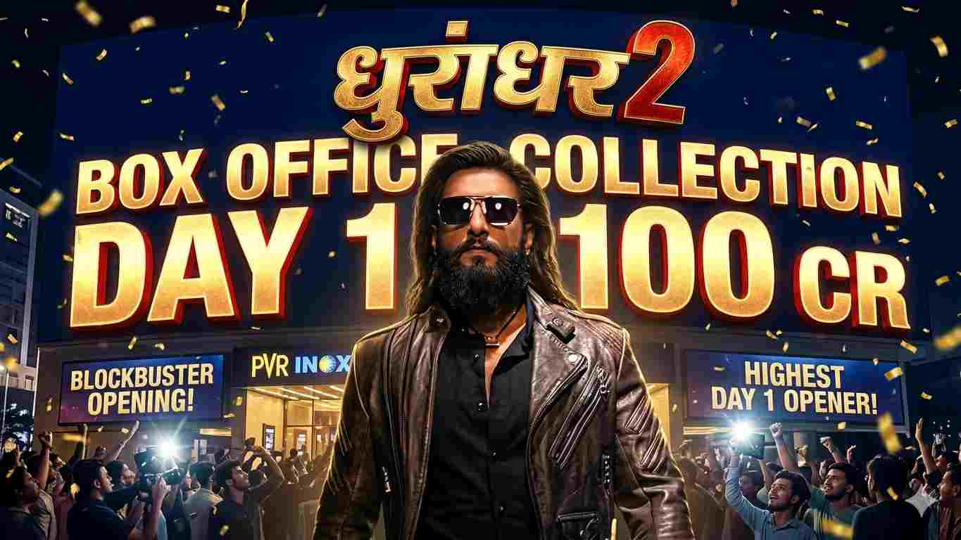 Dhurandhar 2 Box Office Collection Day 1 : Ranveer Singh’s Spy Thriller Shatters Records with ₹100 Crore Opening; Becomes India’s 5th Highest Opener