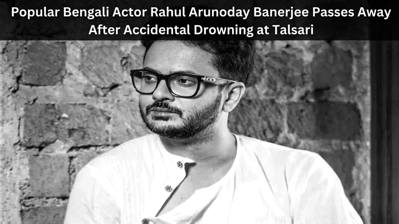 Tragedy in Tollywood: Popular Bengali Actor Rahul Arunoday Banerjee Passes Away After Accidental Drowning at Talsari