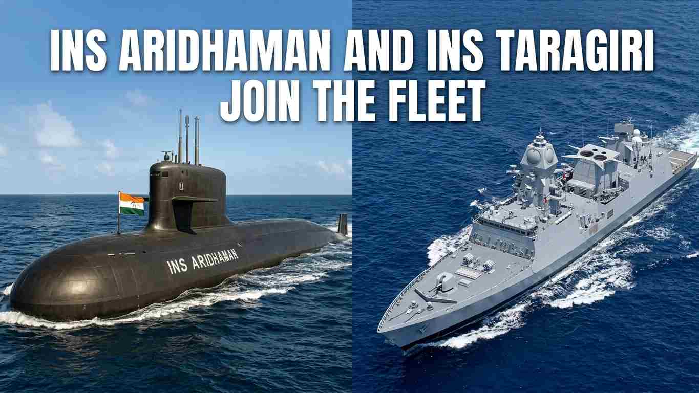 India Strengthens its Strategic Might: INS Aridhaman and INS Taragiri Join the Fleet