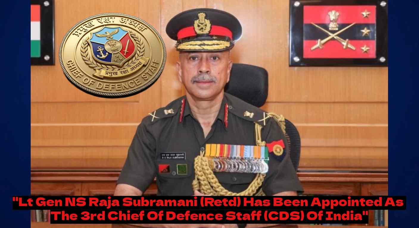 Lt Gen NS Raja Subramani Takes the Helm: A New Era for India’s Integrated Military Command