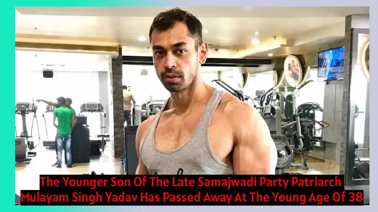 Prateek Yadav Death News: 7 Heartbreaking Facts About Mulayam Singh’s Son’s Sudden Demise