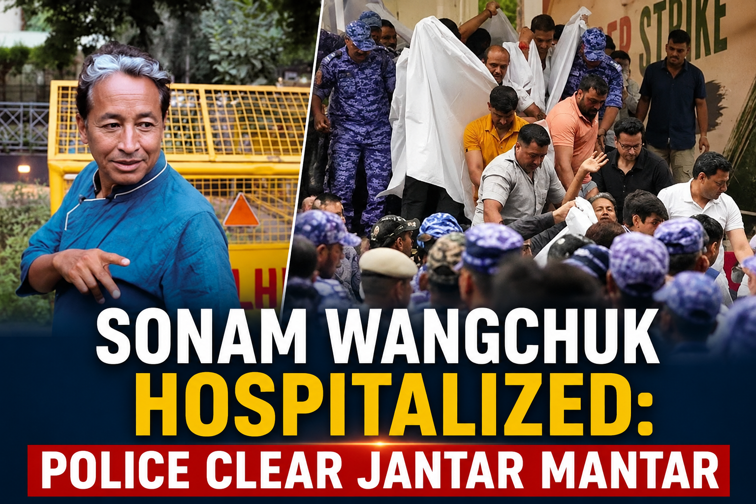 Sonam Wangchuk Hospitalized: Police Clear Jantar Mantar Ahead of Parliament March