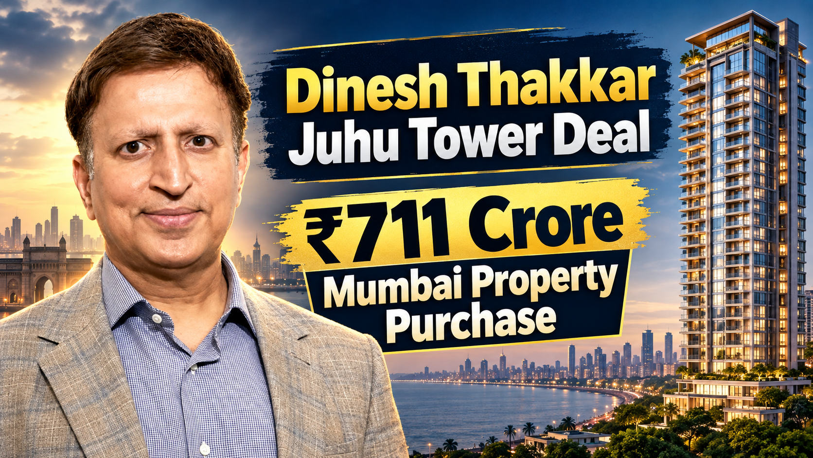 Dinesh Thakkar Juhu Tower Deal: What We Know About the ₹711 Crore Mumbai Property Purchase